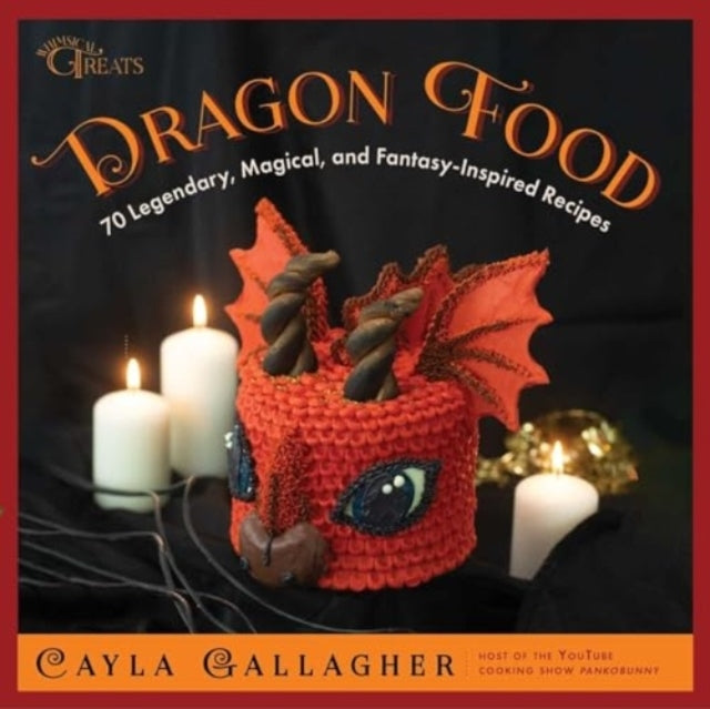 Dragon Food 70 Legendary, Magical, and Fantasy-Inspired Recipes