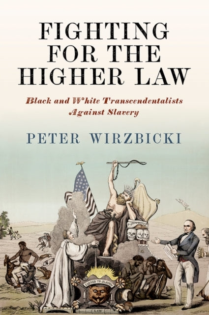 Fighting For The Higher Law Black and White Transcendentalists Against Slavery