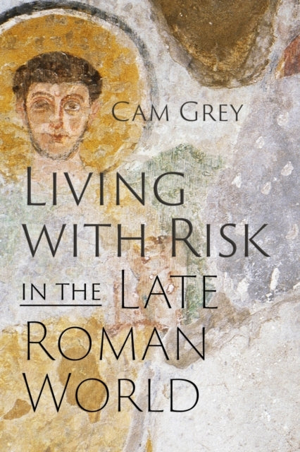 Living With Risk In The Late Roman World