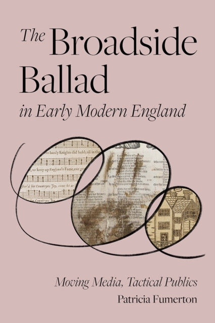 The Broadside Ballad In Early Modern England Moving Media, T
