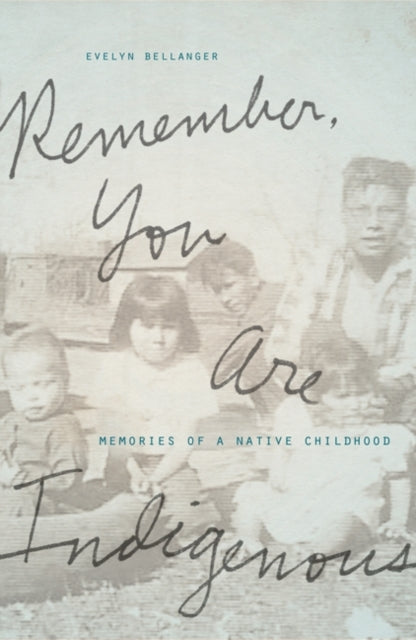 REMEMBER, YOU ARE INDIGENOUS MEMORIES OF A NATIVE CHILDHOOD
