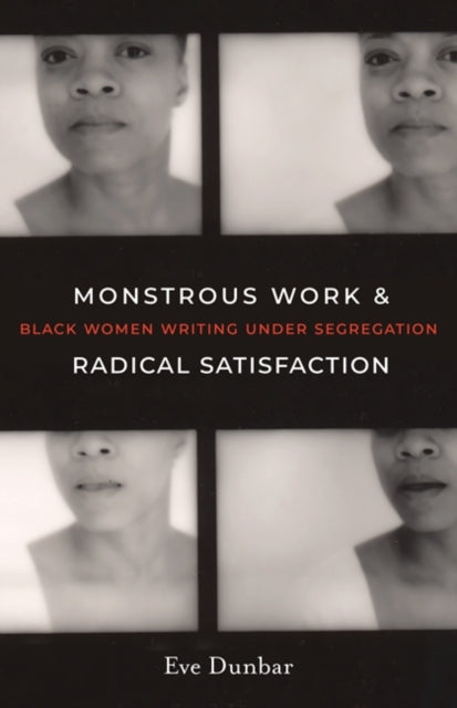 Monstrous Work and Radical Satisfaction Black Women Writing Under Segregation