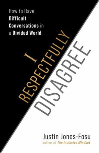 I Respectfully Disagree How To Have Difficult Conversations In A Divided World