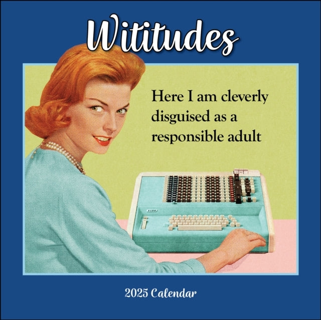 Wititudes 2025 Wall Calendar Here I Am Cleverly Disguised As A Responsible Adult