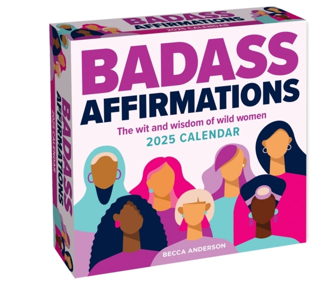 Badass Affirmations 2025 Day-To-Day Calendar The Wit and Wisdom of Wild Women