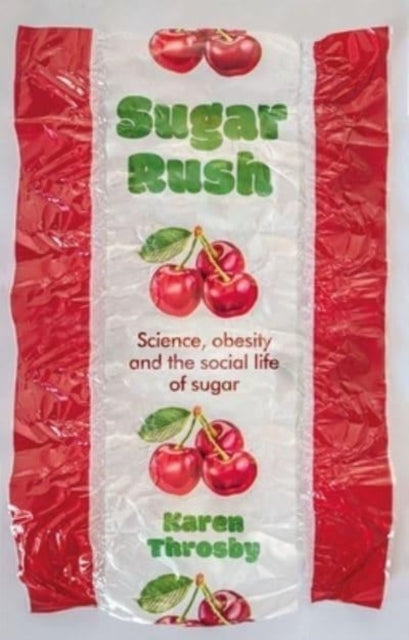 Sugar Rush Science, Politics and The Demonisation of Fatness
