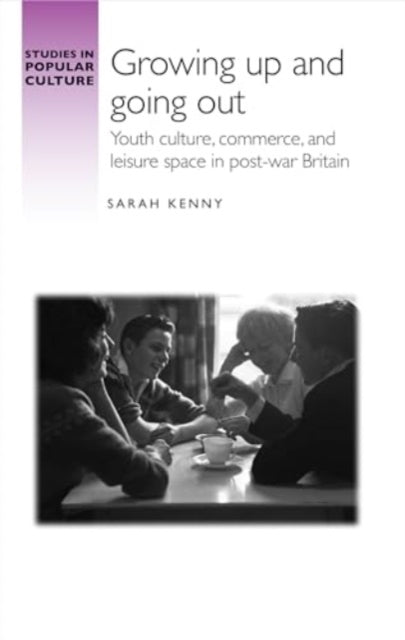 GROWING UP AND GOING OUT YOUTH CULTURE, COMMERCE, AND LEISUR