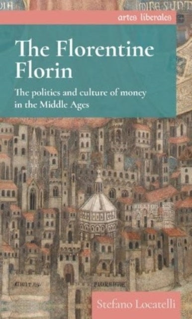 The Florentine Florin The Politics And Culture Of Money In T