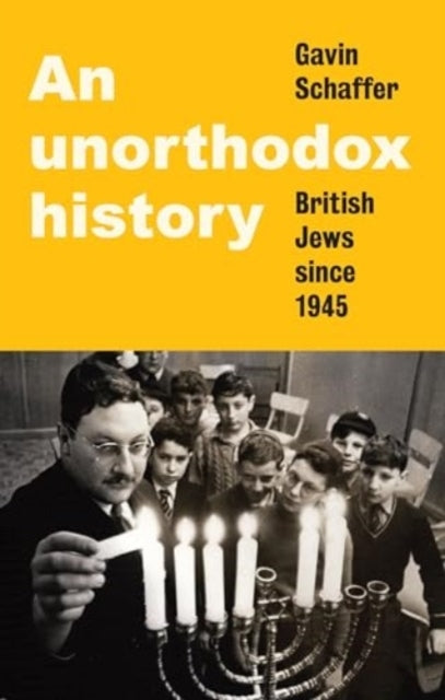 An Unorthodox History British Jews Since 1945