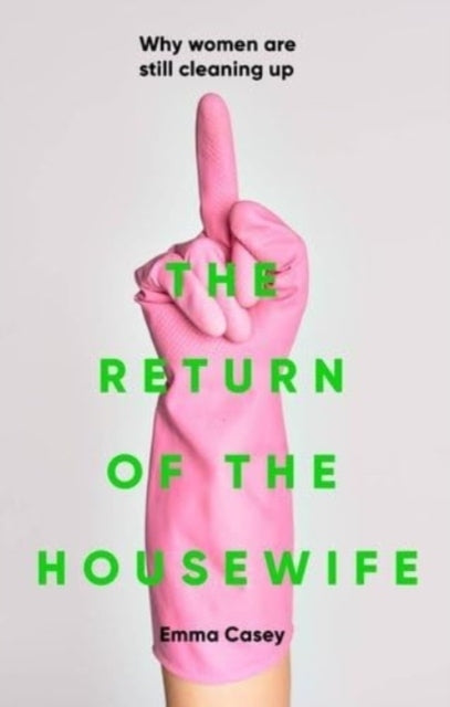 The Return Of The Housewife Why Women Are Still Cleaning Up