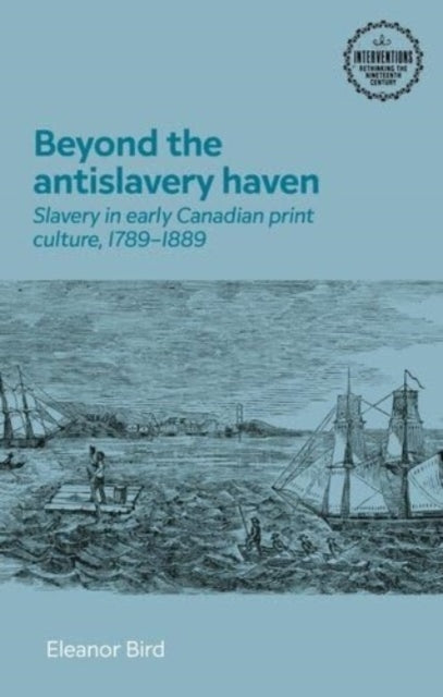 Beyond The Antislavery Haven Slavery In Early Canadian Print