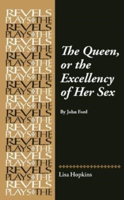 THE QUEEN, OR THE EXCELLENCY OF HER SEX BY JOHN FORD