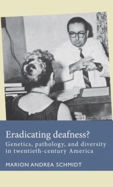 Eradicating Deafness? Genetics, Pathology, and Diversity In Twentieth-Century America
