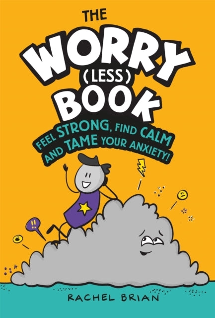 The Worry Less Book Feel Strong, Find Calm And Tame Your Anx