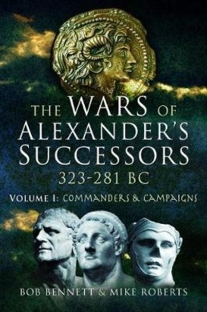 The Wars of Alexander's Successors 323 - 281 BC. Volume 1