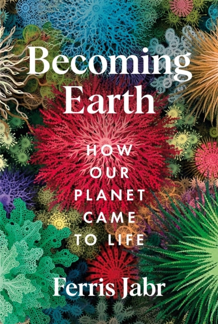 Becoming Earth How Our Planet Came To Life