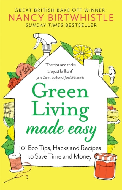 Green Living Made Easy Eco Tips, Hacks and Recipes to Sa