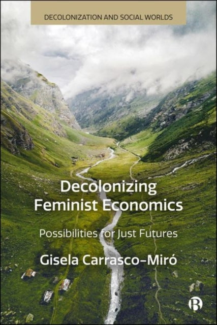 DECOLONIZING FEMINIST ECONOMICS POSSIBILITIES FOR JUST FUTUR