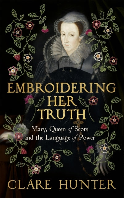 Embroidering Her Truthmary Queen of Scots and the Language
