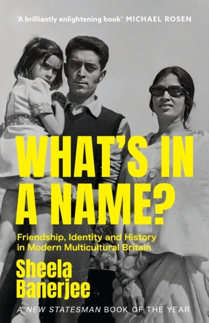 What'S In A Name? Friendship, Identity and History In Modern Multicultural Britain: A New Statesman Book of The Year