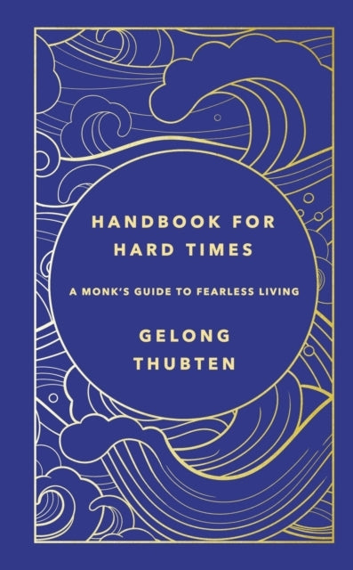 Handbook For Hard Times A Monk's Guide To Fearless Living