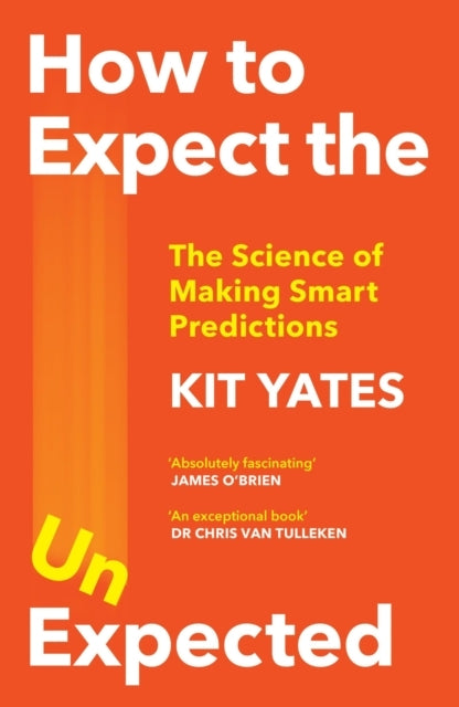 How To Expect The Unexpected The Science of Making Smart Predictions