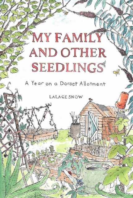 My Family and Other Seedlings A Year On A Dorset Allotment