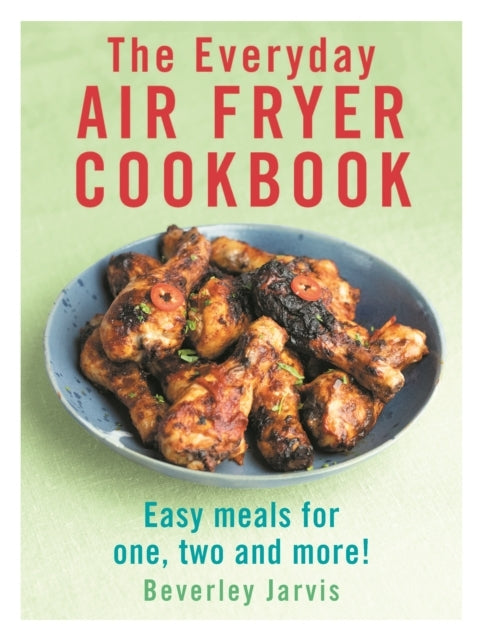 The Everyday Air Fryer Cookbook Easy Meals For 1, 2 and More!