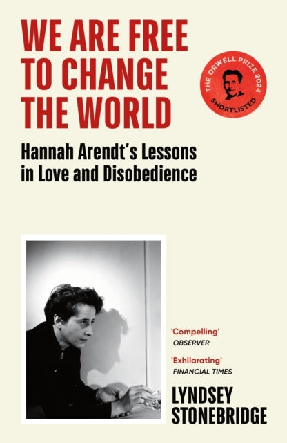 We Are Free to Change the Worldhannah Arendts Lessons in Lo
