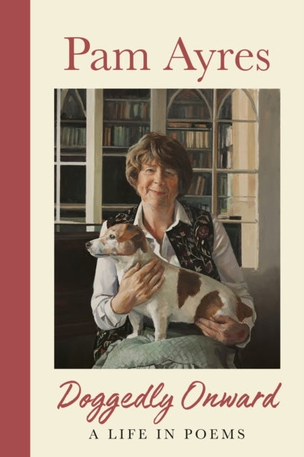 Doggedly Onward A Life In Poems