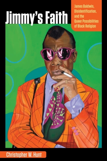 Jimmy'S Faith James Baldwin, Disidentification, and The Queer Possibilities of Black Religion