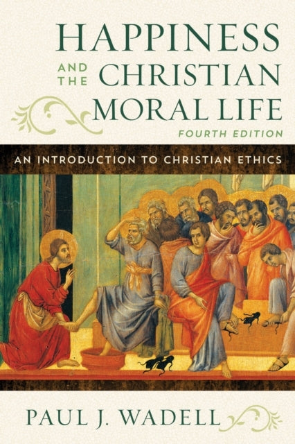 Happiness and The Christian Moral Life An Introduction To Christian Ethics