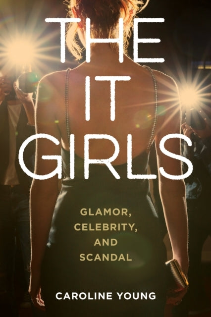 The It Girls Glamor, Celebrity, And Scandal