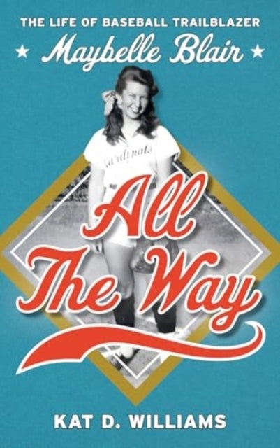All The Way The Life Of Baseball Trailblazer Maybelle Blair