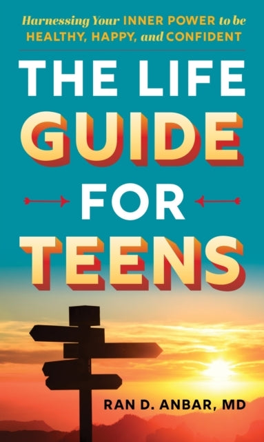 The Life Guide For Teens Harnessing Your Inner Power To Be H