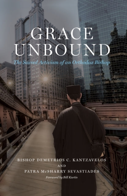 Grace Unbound The Sacred Activism Of An Orthodox Bishop