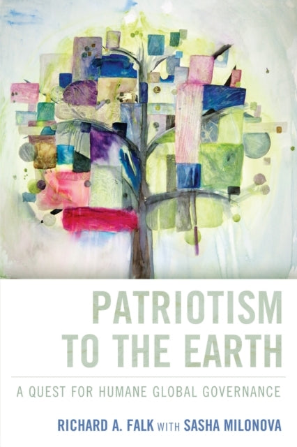 Patriotism For Humanity The Quest For A Humane Global Govern