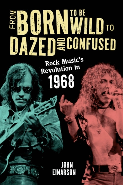From Born To Be Wild To Dazed And Confused Rock Music’S Revo