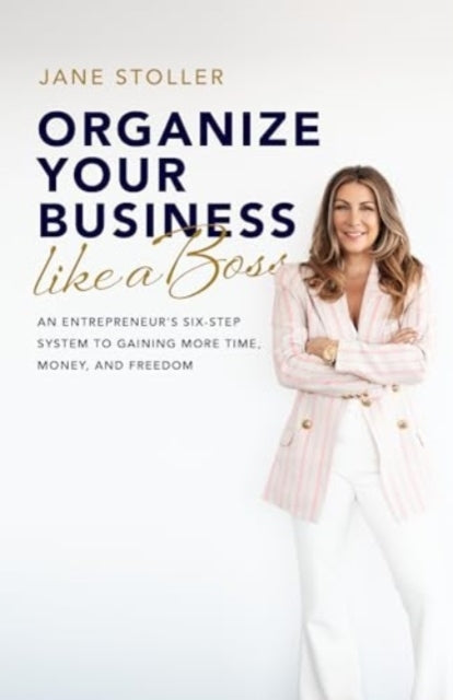 Organize Your Business Like A Boss An Entrepreneur'S Six-Ste