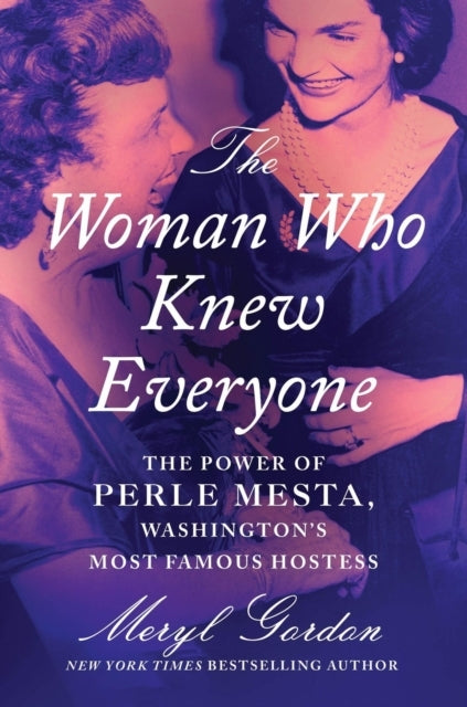 THE WOMAN WHO KNEW EVERYONE THE POWER OF PERLE MESTA, WASHIN