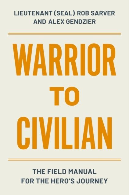 WARRIOR TO CIVILIAN THE FIELD MANUAL FOR THE HERO’S JOURNEY