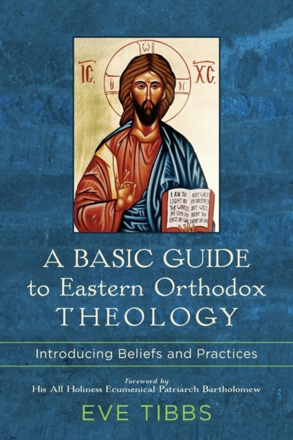 A Basic Guide to Eastern Orthodox Theology Introducing Bel