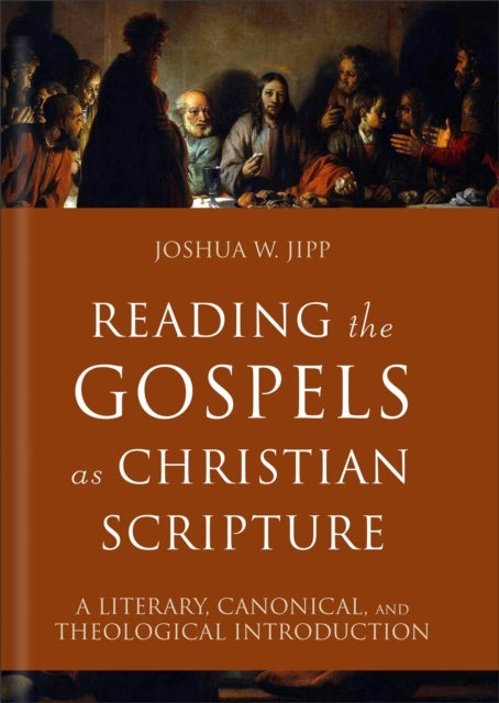 Reading The Gospels As Christian Scripture A Literary, Canonical, and Theological Introduction