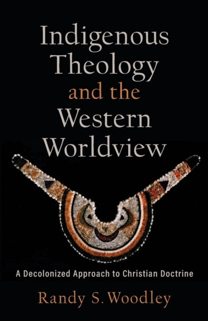 Indigenous Theology and the Western Worldview a Decolonize