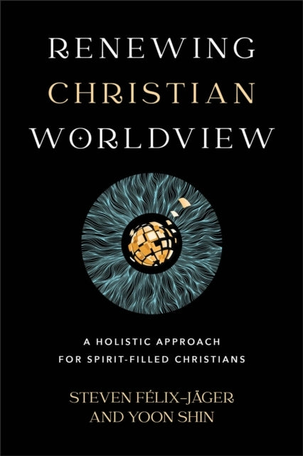 Renewing Christian Worldview – A Holistic Approach For Spirit–Filled Christians