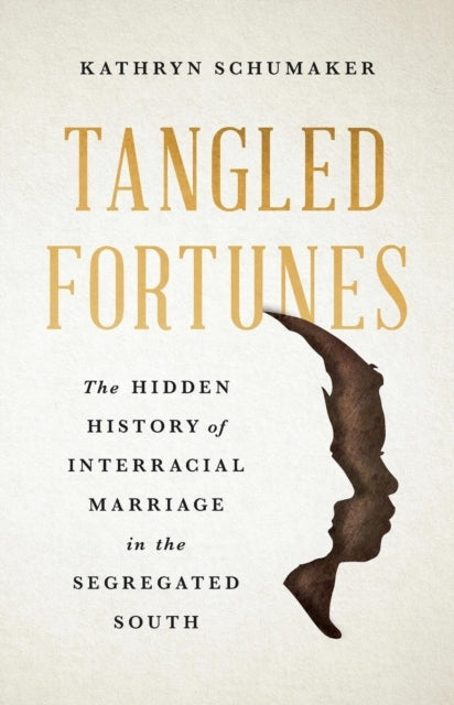 TANGLED FORTUNES THE HIDDEN HISTORY OF INTERRACIAL MARRIAGE