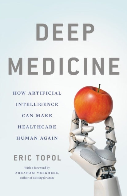 Deep Medicine How Artificial Intelligence Can Make Healthcar