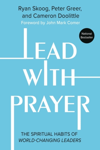 LEAD WITH PRAYER THE SPIRITUAL HABITS OF WORLD-CHANGING LEAD