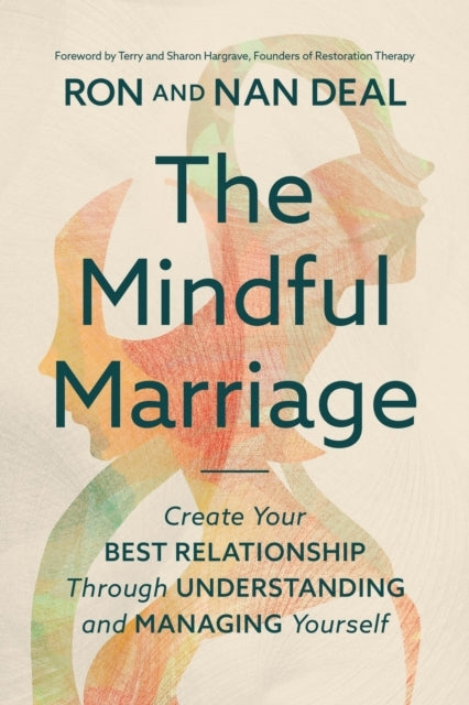 THE MINDFUL MARRIAGE CREATE YOUR BEST RELATIONSHIP THROUGH U