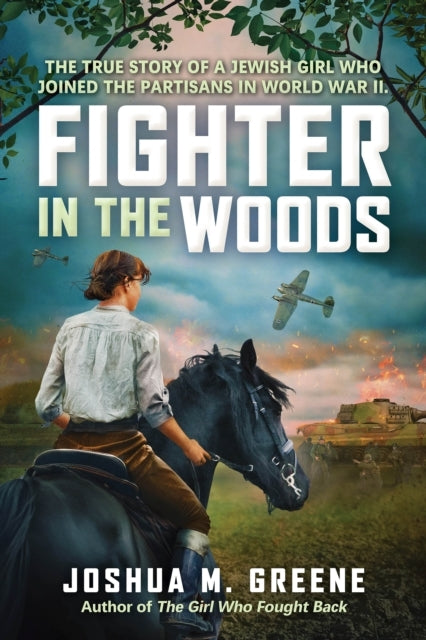 FIGHTER IN THE WOODS: THE TRUE STORY OF A JEWISH GIRL WHO JO